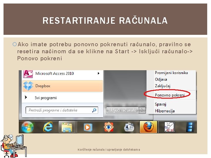 RESTARTIRANJE RAČUNALA Ako imate potrebu ponovno pokrenuti računalo, pravilno se resetira načinom da se