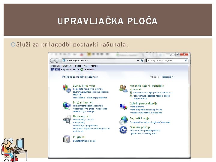 UPRAVLJAČKA PLOČA Služi za prilagodbi postavki računala: Korištenje računala i upravljanje datotekama 