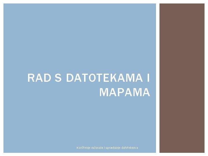 RAD S DATOTEKAMA I MAPAMA Korištenje računala i upravljanje datotekama 