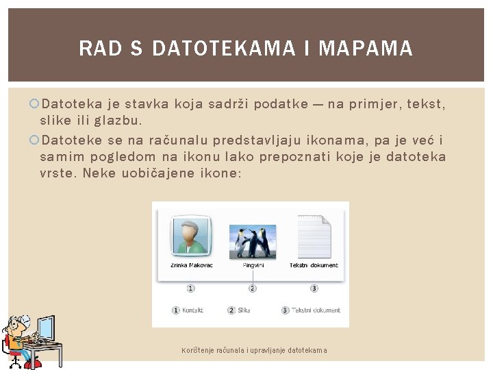 RAD S DATOTEKAMA I MAPAMA Datoteka je stavka koja sadrži podatke — na primjer,