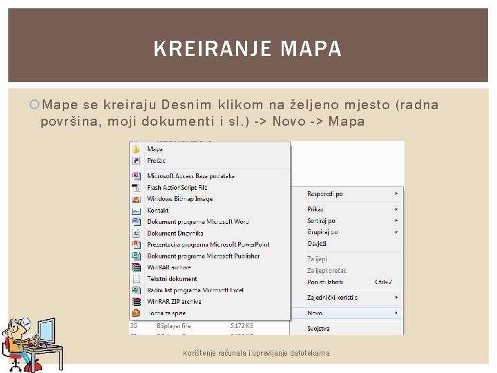 KREIRANJE MAPA Mape se kreiraju Desnim klikom na željeno mjesto (radna površina, moji dokumenti