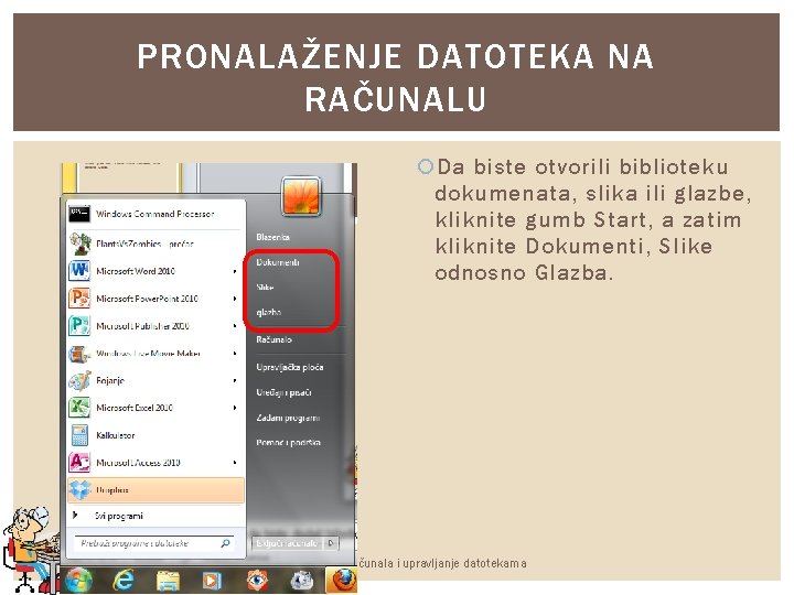 PRONALAŽENJE DATOTEKA NA RAČUNALU Da biste otvorili biblioteku dokumenata, slika ili glazbe, kliknite gumb