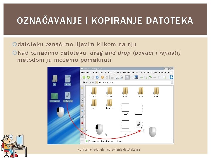 OZNAČAVANJE I KOPIRANJE DATOTEKA datoteku označimo lijevim klikom na nju Kad označimo datoteku, drag