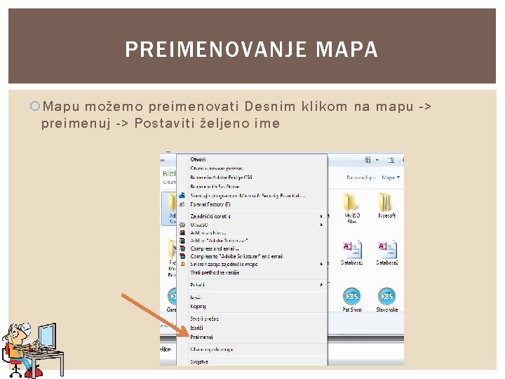 PREIMENOVANJE MAPA Mapu možemo preimenovati Desnim klikom na mapu -> preimenuj -> Postaviti željeno