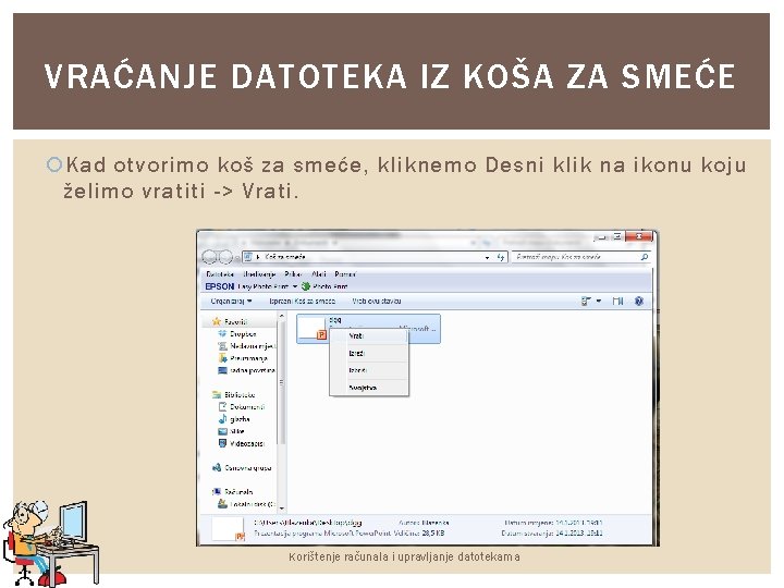 VRAĆANJE DATOTEKA IZ KOŠA ZA SMEĆE Kad otvorimo koš za smeće, kliknemo Desni klik