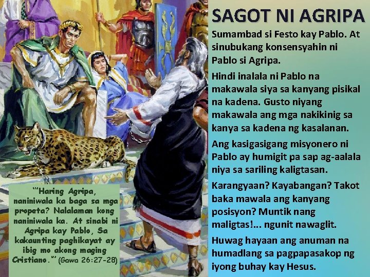 SAGOT NI AGRIPA “‘Haring Agripa, naniniwala ka baga sa mga propeta? Nalalaman kong naniniwala