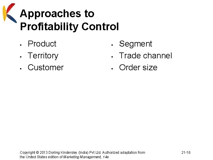 Approaches to Profitability Control § § § Product Territory Customer § § § Segment