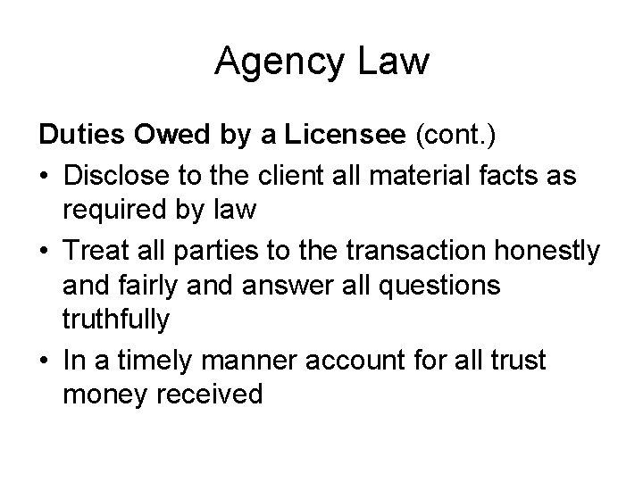 Agency Law Duties Owed by a Licensee (cont. ) • Disclose to the client