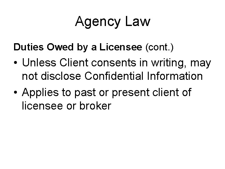 Agency Law Duties Owed by a Licensee (cont. ) • Unless Client consents in