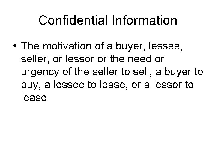 Confidential Information • The motivation of a buyer, lessee, seller, or lessor or the