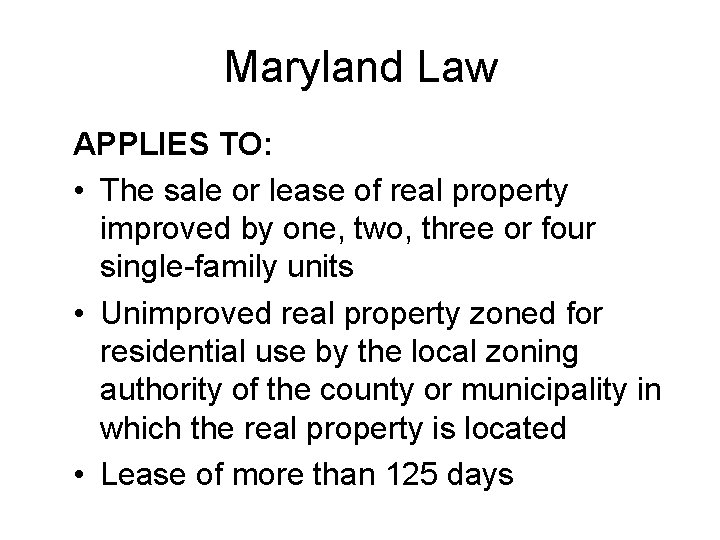 Maryland Law APPLIES TO: • The sale or lease of real property improved by