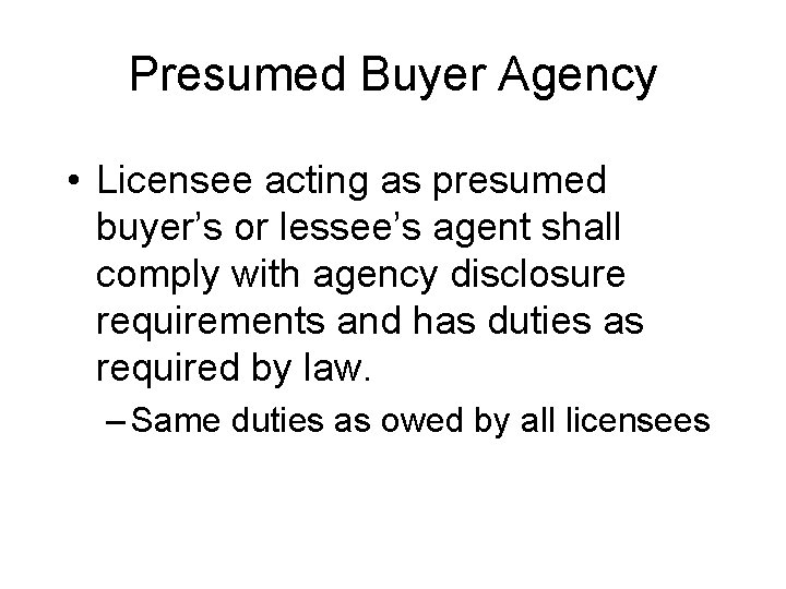 Presumed Buyer Agency • Licensee acting as presumed buyer’s or lessee’s agent shall comply