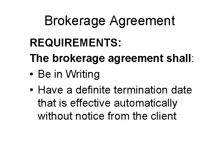 Brokerage Agreement REQUIREMENTS: The brokerage agreement shall: • Be in Writing • Have a
