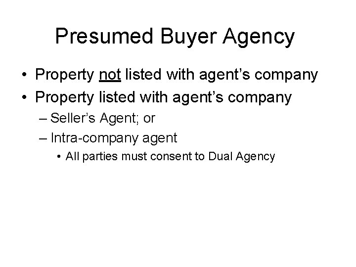 Presumed Buyer Agency • Property not listed with agent’s company • Property listed with