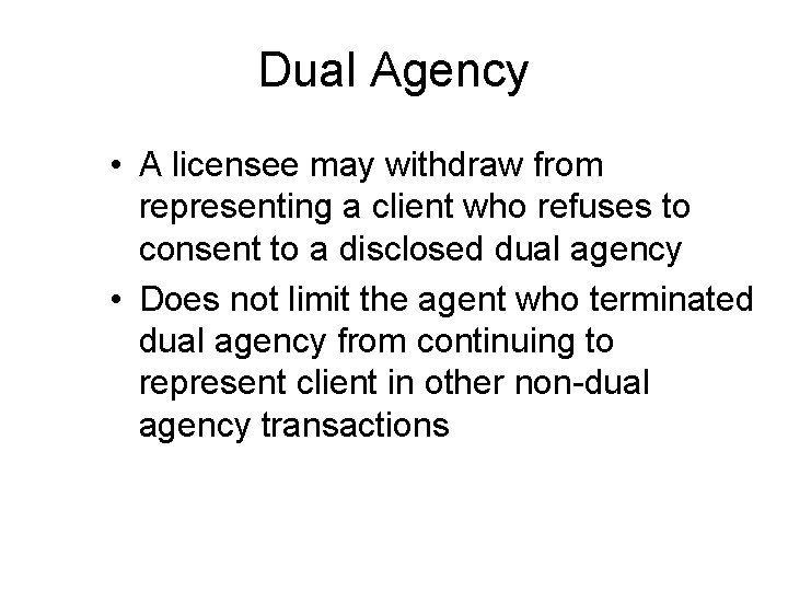 Dual Agency • A licensee may withdraw from representing a client who refuses to