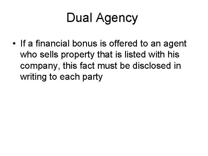 Dual Agency • If a financial bonus is offered to an agent who sells