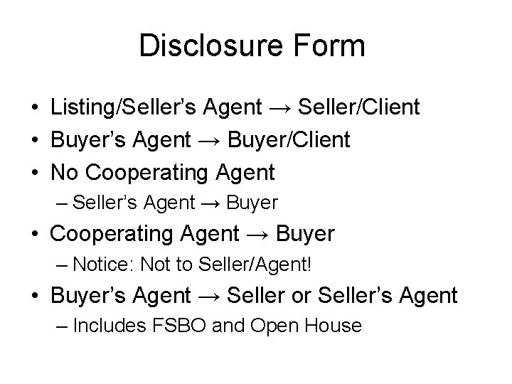 Disclosure Form • Listing/Seller’s Agent → Seller/Client • Buyer’s Agent → Buyer/Client • No