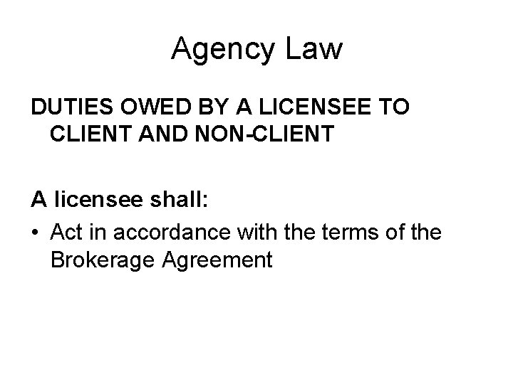 Agency Law DUTIES OWED BY A LICENSEE TO CLIENT AND NON-CLIENT A licensee shall: