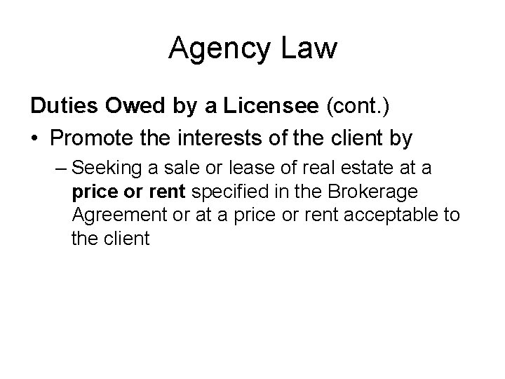 Agency Law Duties Owed by a Licensee (cont. ) • Promote the interests of