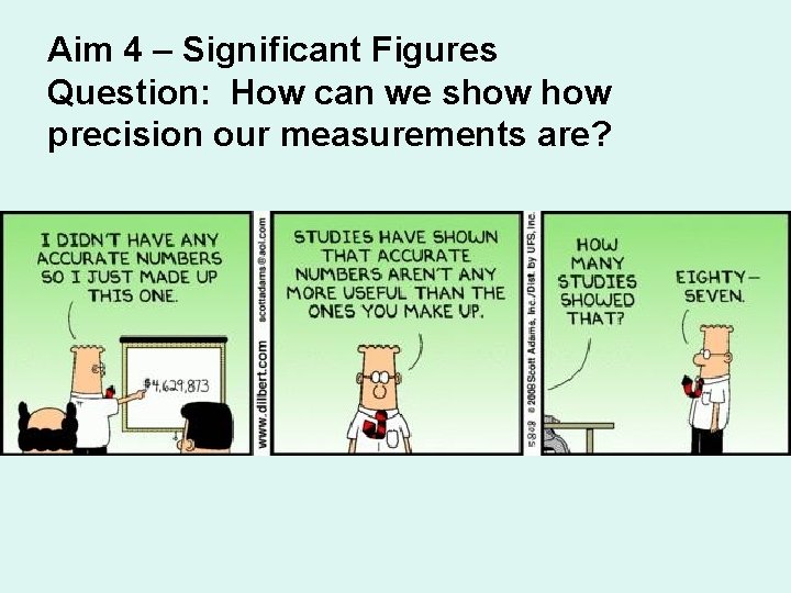 Aim 4 – Significant Figures Question: How can we show precision our measurements are?