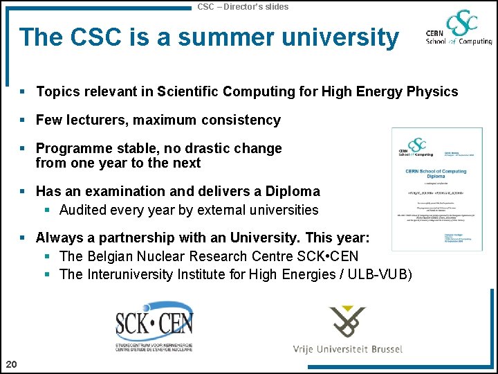 CSC – Director’s slides The CSC is a summer university § Topics relevant in