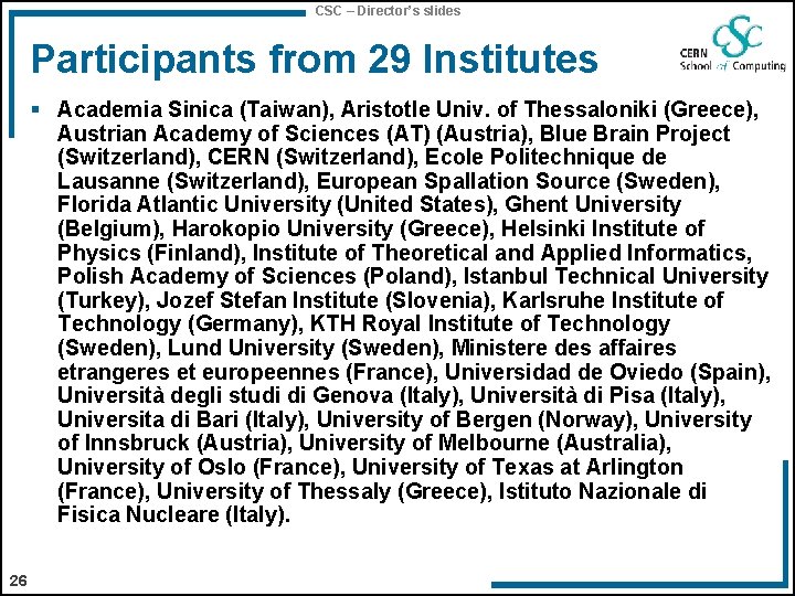 CSC – Director’s slides Participants from 29 Institutes § Academia Sinica (Taiwan), Aristotle Univ.