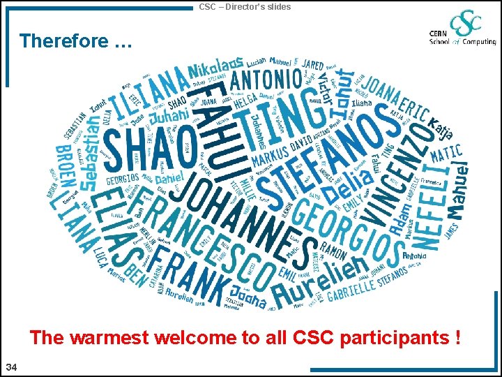 CSC – Director’s slides Therefore … The warmest welcome to all CSC participants !