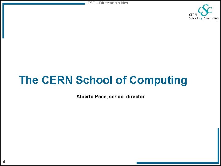 CSC – Director’s slides The CERN School of Computing Alberto Pace, school director 4