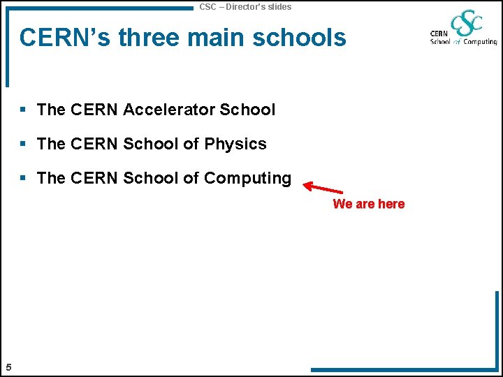 CSC – Director’s slides CERN’s three main schools § The CERN Accelerator School §