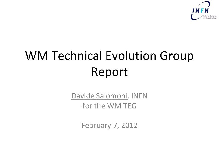 WM Technical Evolution Group Report Davide Salomoni, INFN for the WM TEG February 7,