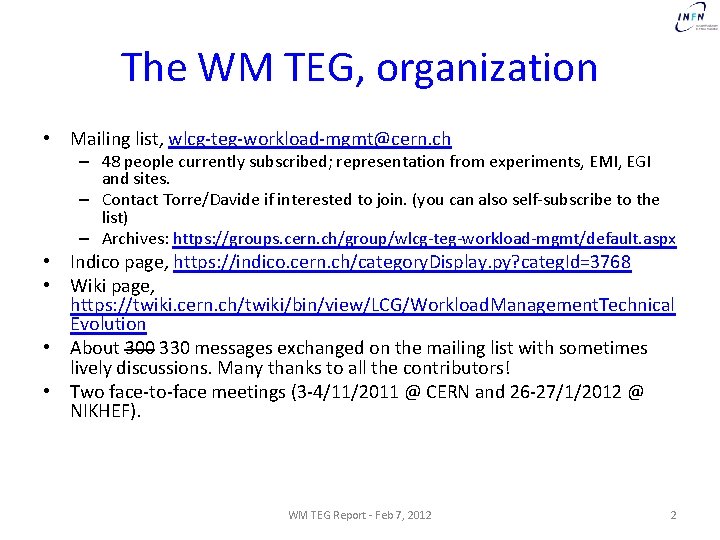 The WM TEG, organization • Mailing list, wlcg-teg-workload-mgmt@cern. ch – 48 people currently subscribed;
