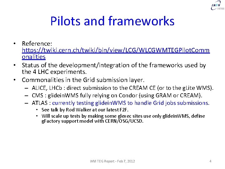 Pilots and frameworks • Reference: https: //twiki. cern. ch/twiki/bin/view/LCG/WLCGWMTEGPilot. Comm onalities • Status of