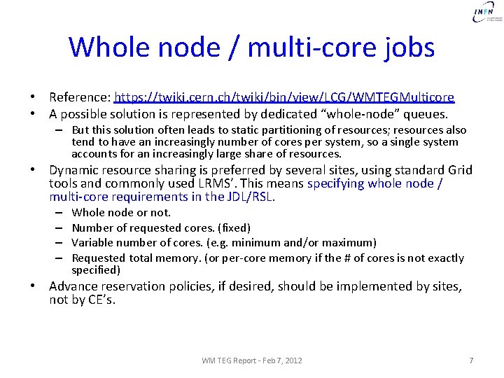Whole node / multi-core jobs • Reference: https: //twiki. cern. ch/twiki/bin/view/LCG/WMTEGMulticore • A possible