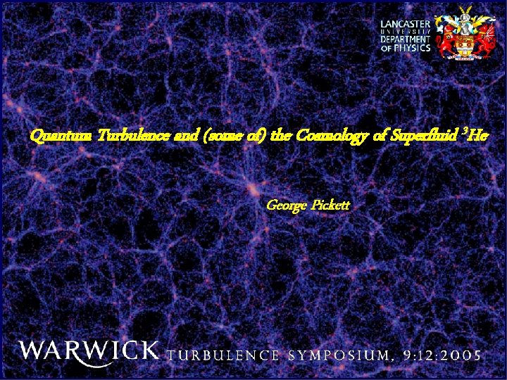 Quantum Turbulence and (some of) the Cosmology of Superfluid 3 He George Pickett 