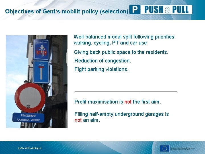 Objectives of Gent‘s mobilit policy (selection) Well-balanced modal split following priorities: walking, cycling, PT