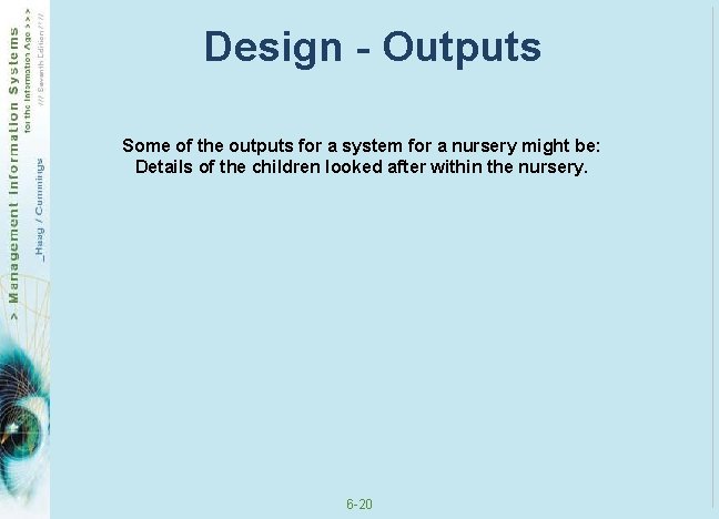 Design - Outputs Some of the outputs for a system for a nursery might Design - Outputs Some of the outputs for a system for a nursery might