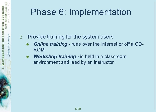 Phase 6: Implementation 2. Provide training for the system users l l Online training Phase 6: Implementation 2. Provide training for the system users l l Online training
