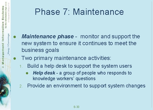 Phase 7: Maintenance l l Maintenance phase - monitor and support the new system Phase 7: Maintenance l l Maintenance phase - monitor and support the new system