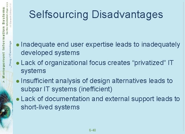 Selfsourcing Disadvantages l Inadequate end user expertise leads to inadequately developed systems l Lack Selfsourcing Disadvantages l Inadequate end user expertise leads to inadequately developed systems l Lack