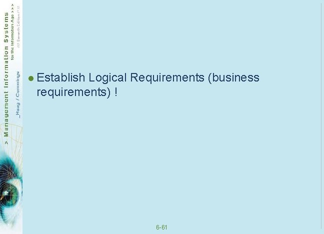 l Establish Logical Requirements (business requirements) ! 6 -61 l Establish Logical Requirements (business requirements) ! 6 -61