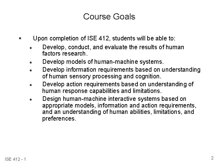 Course Goals § ISE 412 - 1 Upon completion of ISE 412, students will