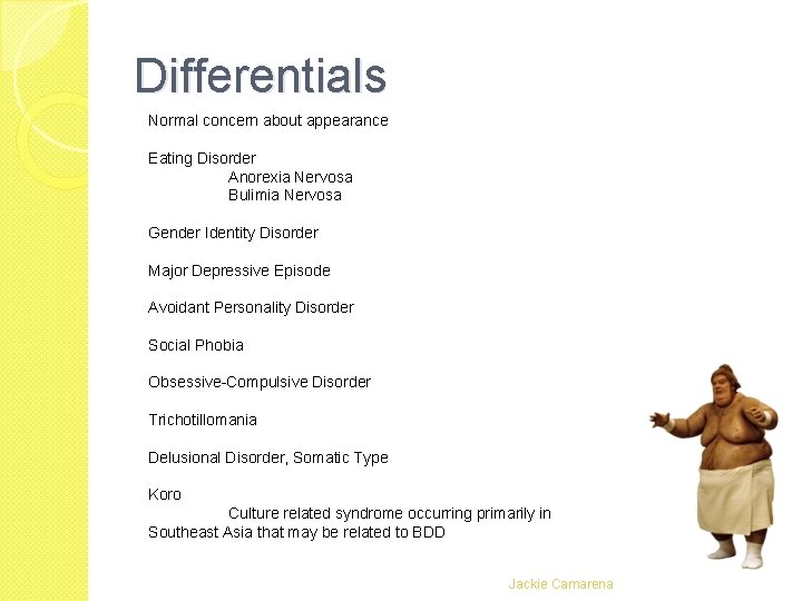 Differentials Normal concern about appearance Eating Disorder Anorexia Nervosa Bulimia Nervosa Gender Identity Disorder Differentials Normal concern about appearance Eating Disorder Anorexia Nervosa Bulimia Nervosa Gender Identity Disorder