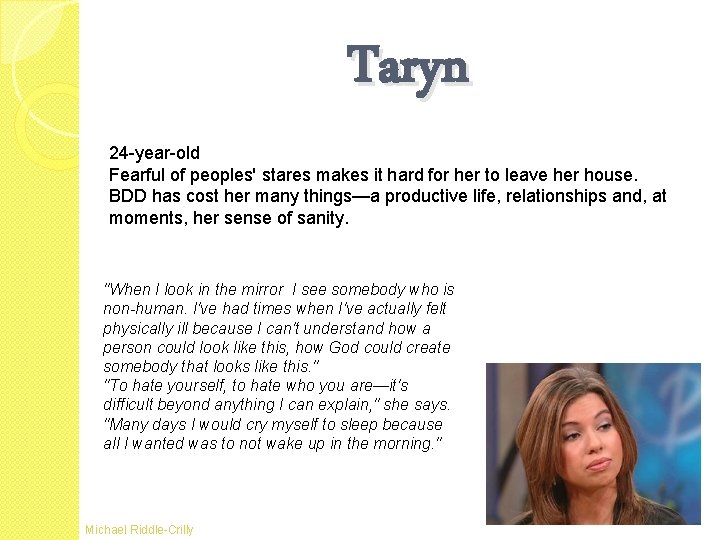 Taryn 24 -year-old Fearful of peoples' stares makes it hard for her to leave Taryn 24 -year-old Fearful of peoples' stares makes it hard for her to leave