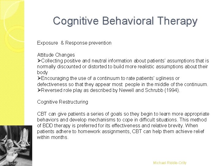 Cognitive Behavioral Therapy Exposure & Response prevention Attitude Changes ØCollecting positive and neutral information Cognitive Behavioral Therapy Exposure & Response prevention Attitude Changes ØCollecting positive and neutral information