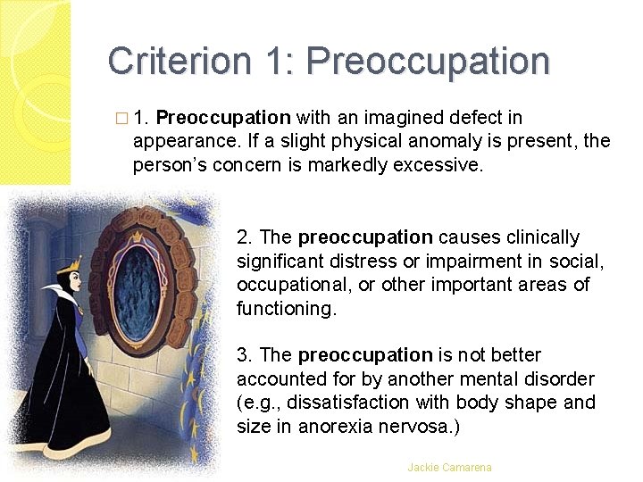 Criterion 1: Preoccupation � 1. Preoccupation with an imagined defect in appearance. If a Criterion 1: Preoccupation � 1. Preoccupation with an imagined defect in appearance. If a