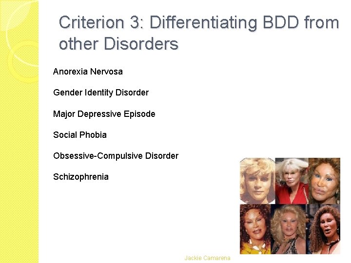 Criterion 3: Differentiating BDD from other Disorders Anorexia Nervosa Gender Identity Disorder Major Depressive Criterion 3: Differentiating BDD from other Disorders Anorexia Nervosa Gender Identity Disorder Major Depressive
