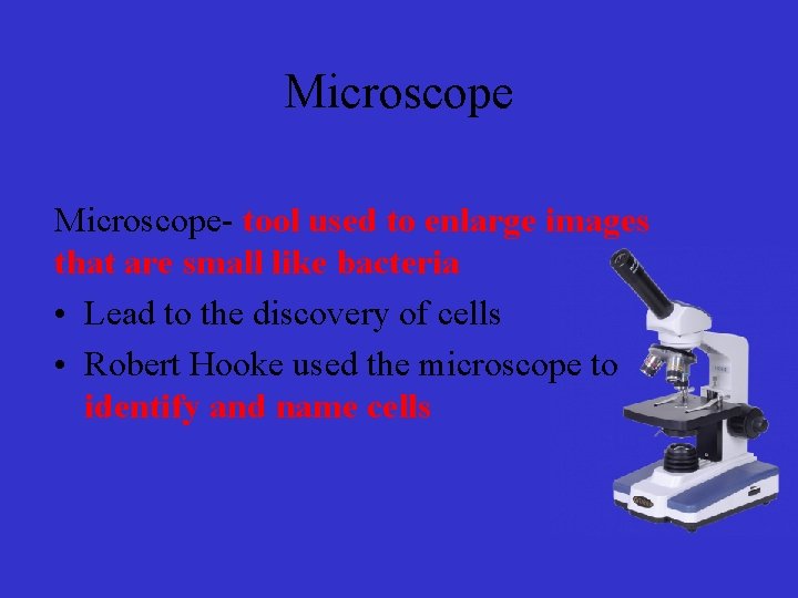 Microscope- tool used to enlarge images that are small like bacteria • Lead to