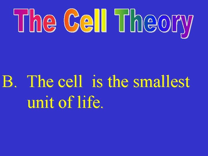 B. The cell is the smallest unit of life. 