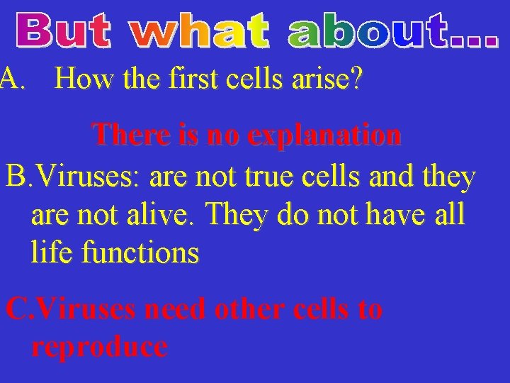 A. How the first cells arise? There is no explanation B. Viruses: are not