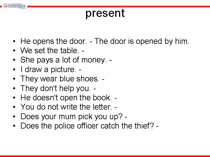 present • • • He opens the door. - The door is opened by